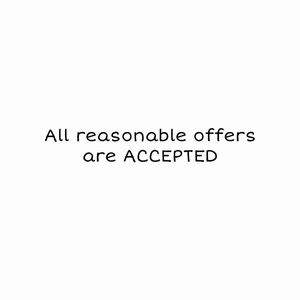 All reasonable offers ACCEPTED!